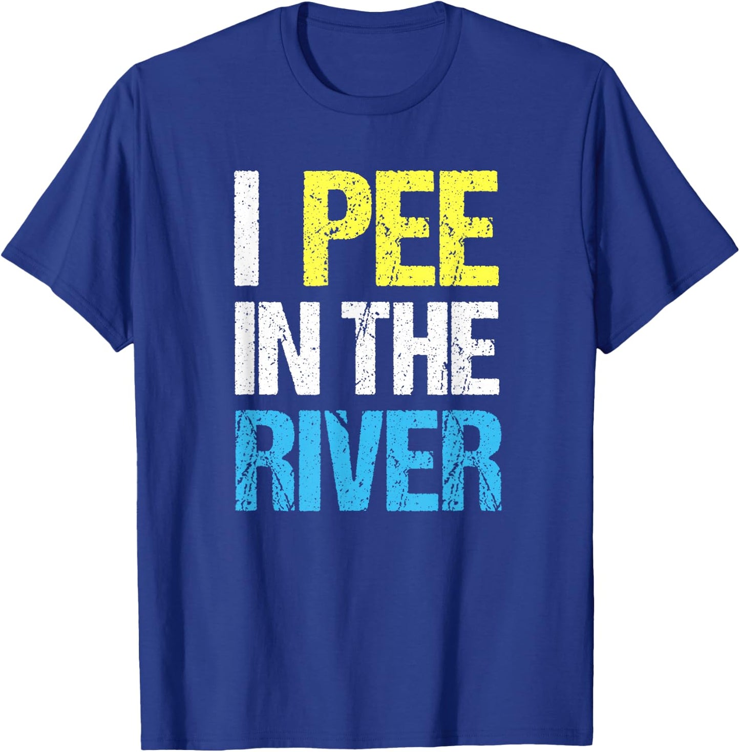 I Pee In The River Funny Summer T-Shirt - T-Shirt | Royal