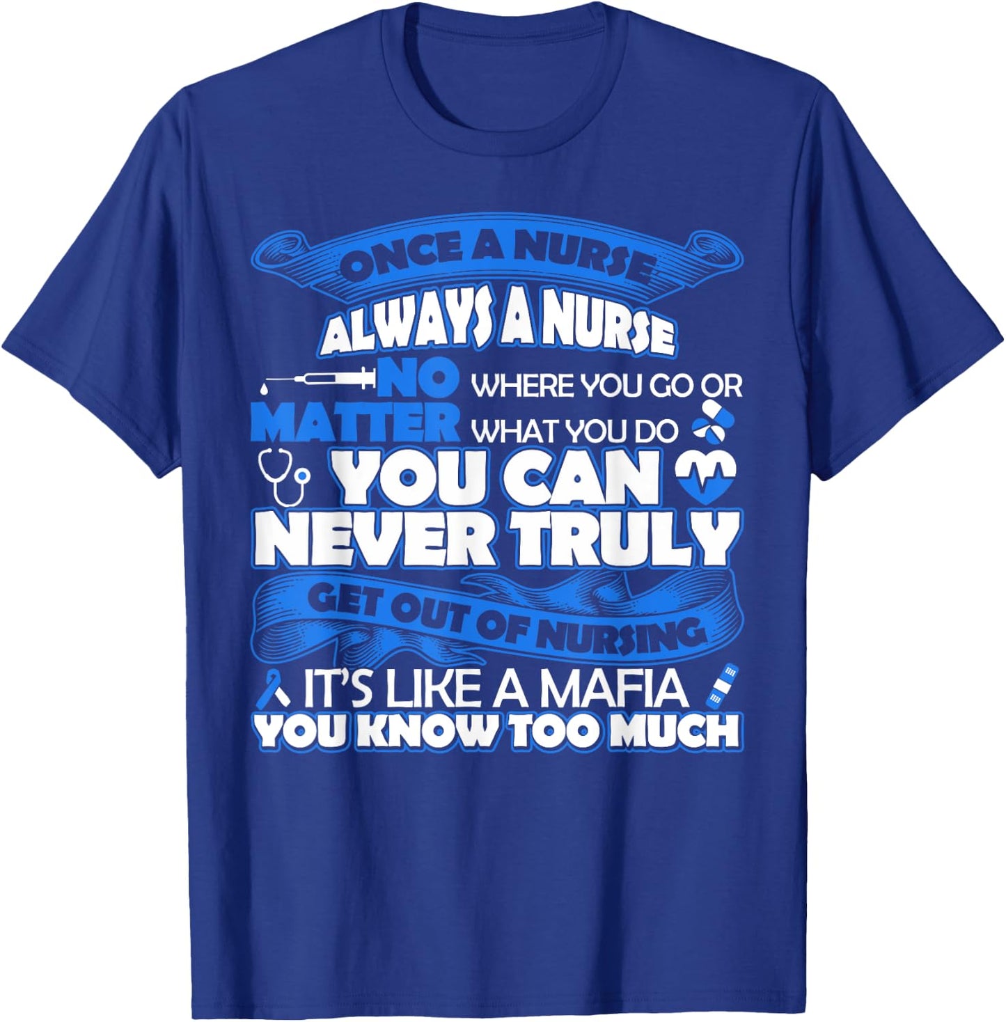 Once a Nurse Always a Nurse -Nurse Lovers T-Shirt - T-Shirt | Royal