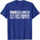 Engineer Funny - Engineer's Motto If It Isn't Broken T-Shirt - T-Shirt | Royal