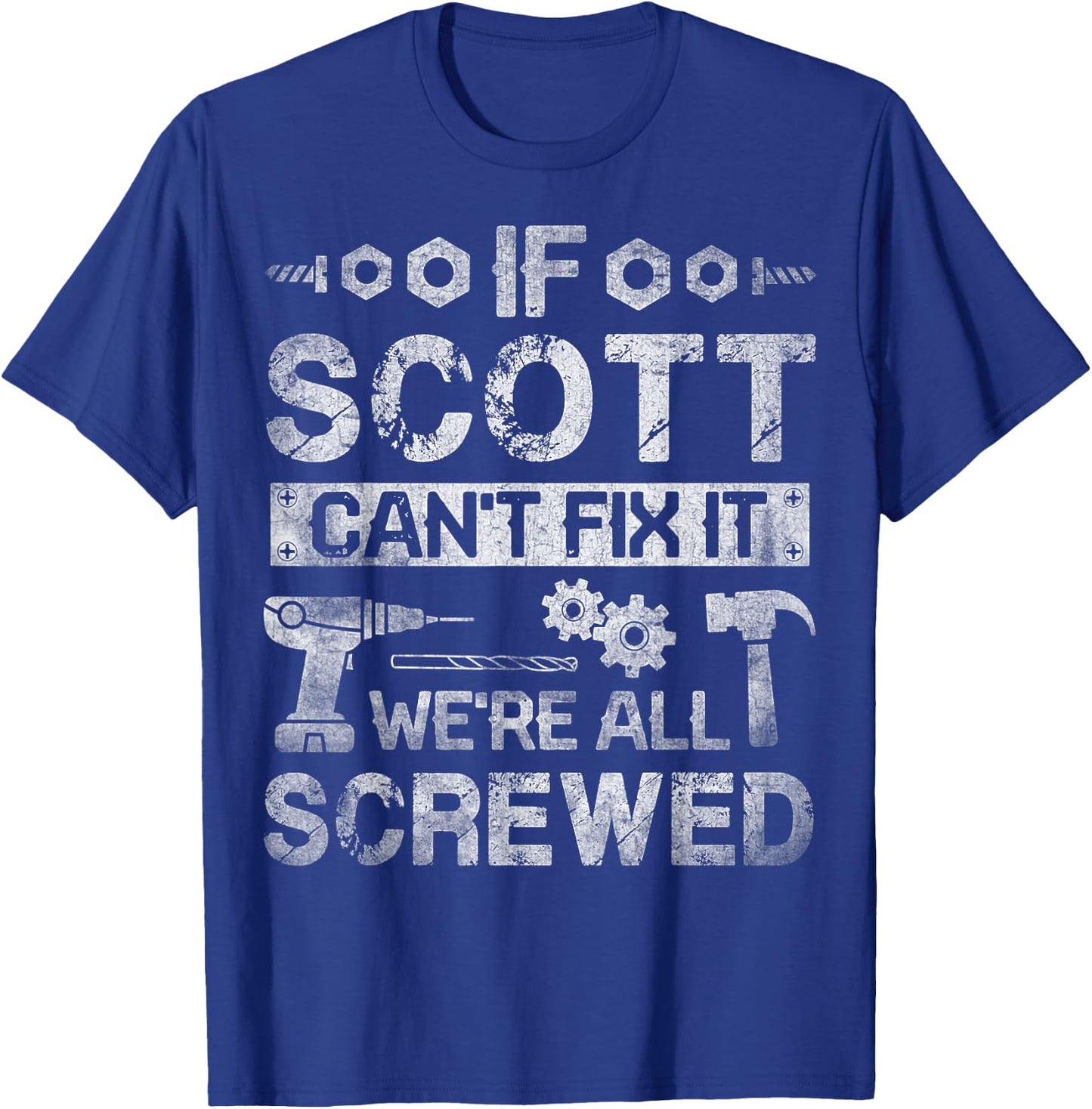 If Scott Can't Fix it We're All Screwed Funny Fathers Gift T-Shirt - T-Shirt | Royal