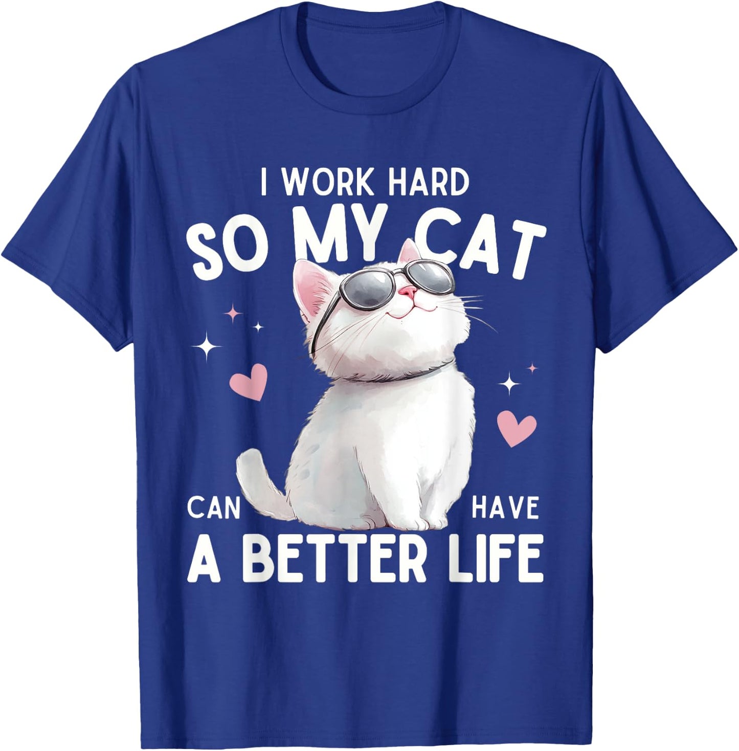 I Work Hard So My Cat Can Have A Better Life Funny Cat Lover Women Kids T-Shirt - T-Shirt | Royal