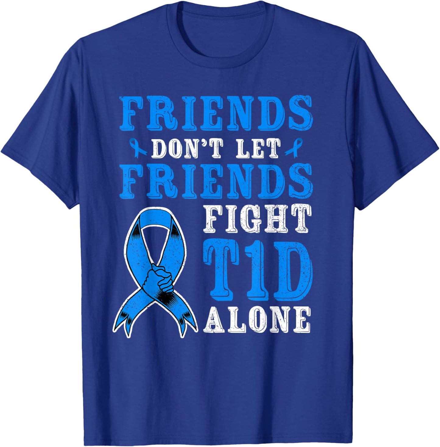 Friends Don't Let Friends Fight T1D Diabetes Alone Awareness T-Shirt - T-Shirt | Royal