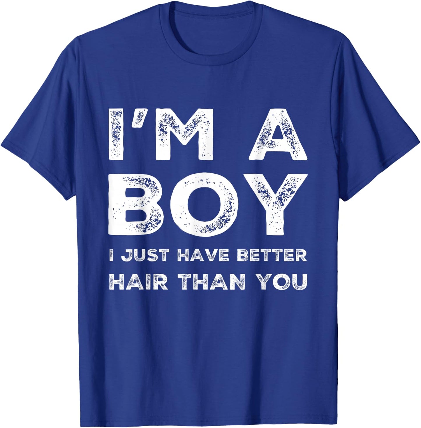 I'm A Boy I Just Have Better Hair Than You Funny Cool Boys T-Shirt - T-Shirt | Royal