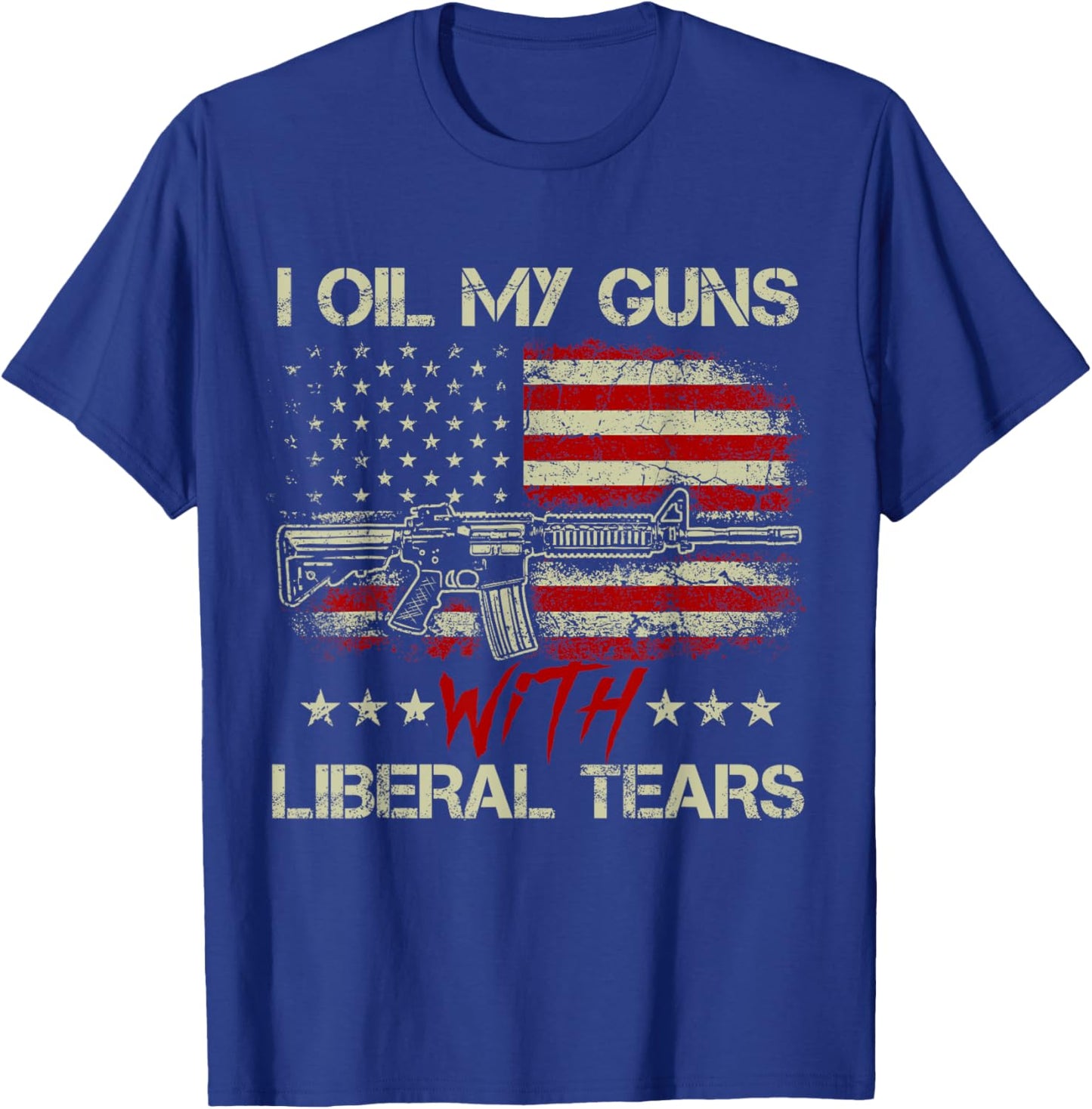 Gun American Flag I Oil My Guns With Liberal Tears T-Shirt - T-Shirt | Royal