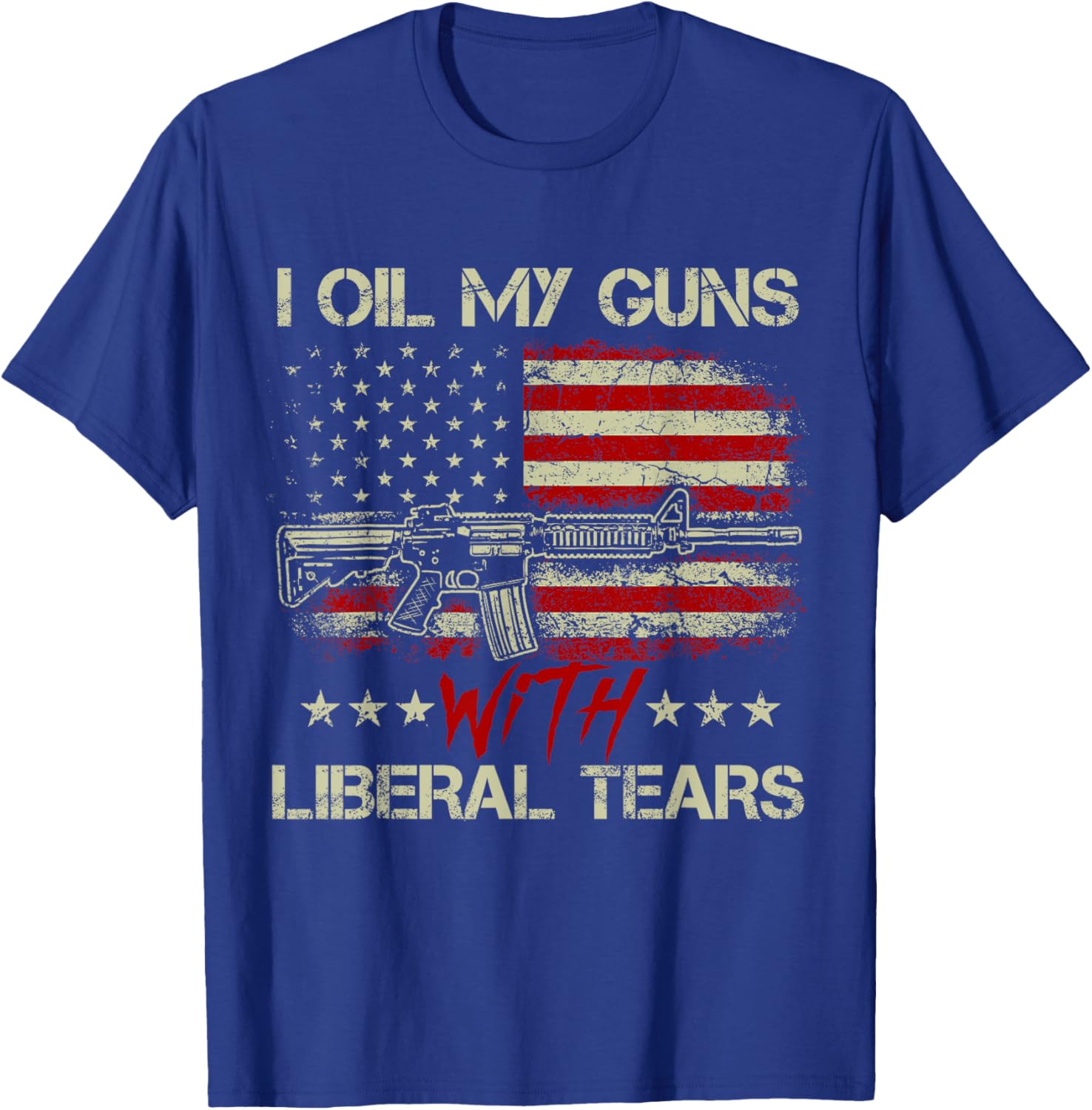 Gun American Flag I Oil My Guns With Liberal Tears T-Shirt - T-Shirt | Royal