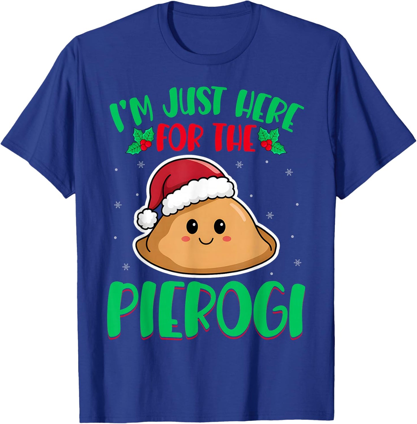 I'm Just Here For The Pierogi - Polish Pierogi Christmas T-Shirt - T-Shirt | Royal