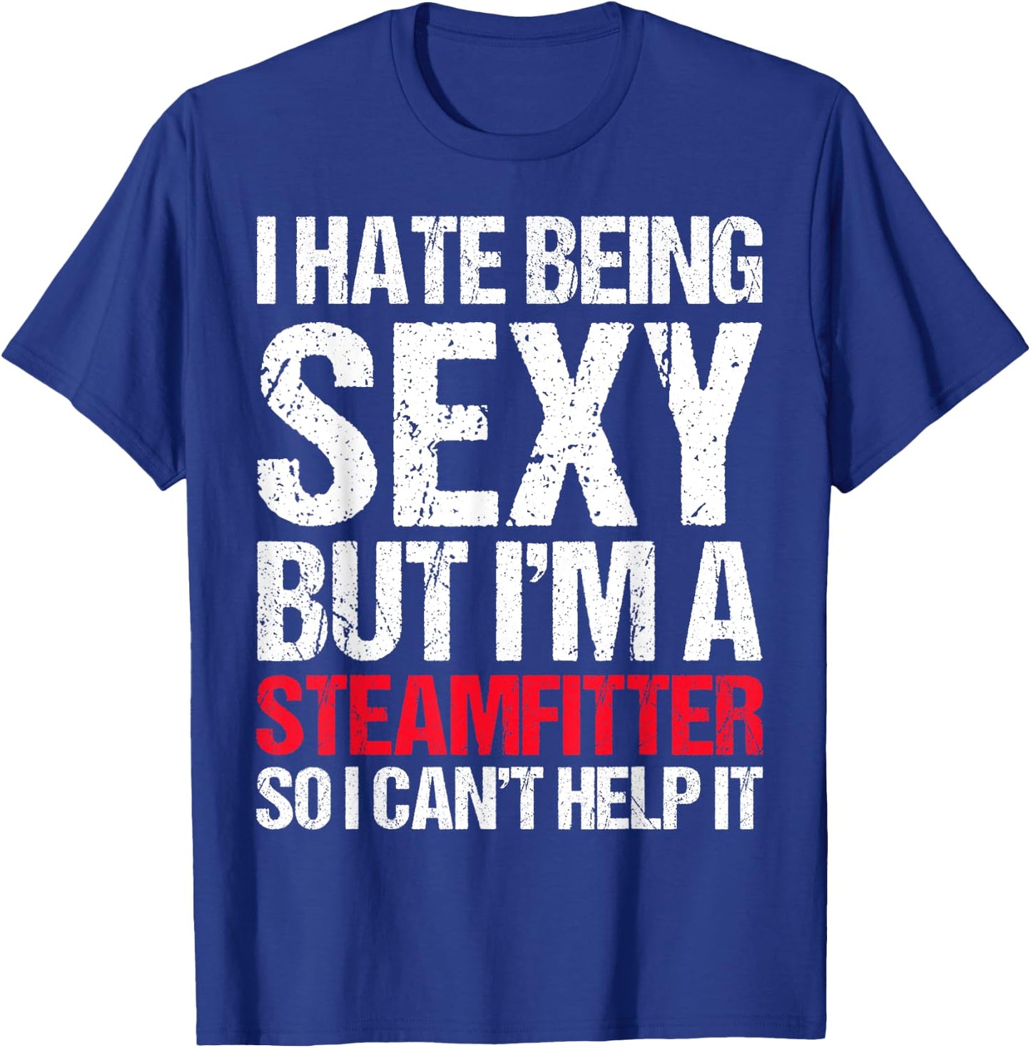 Funny Sexy Steamfitter , Guys Steam Fitter Gag Gift T-Shirt - T-Shirt | Royal