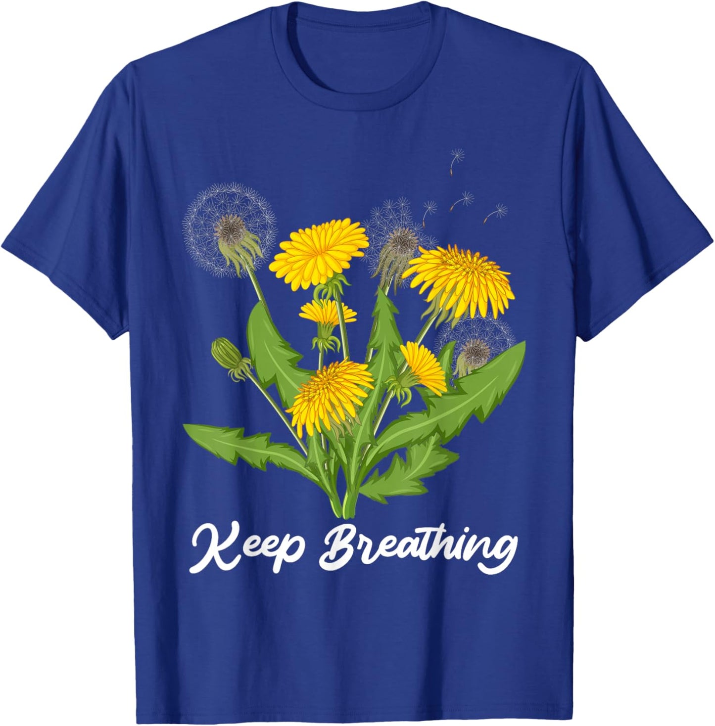 Motivation KEEP BREATHING Dandelions Funny Dandelion T-Shirt - T-Shirt | Royal