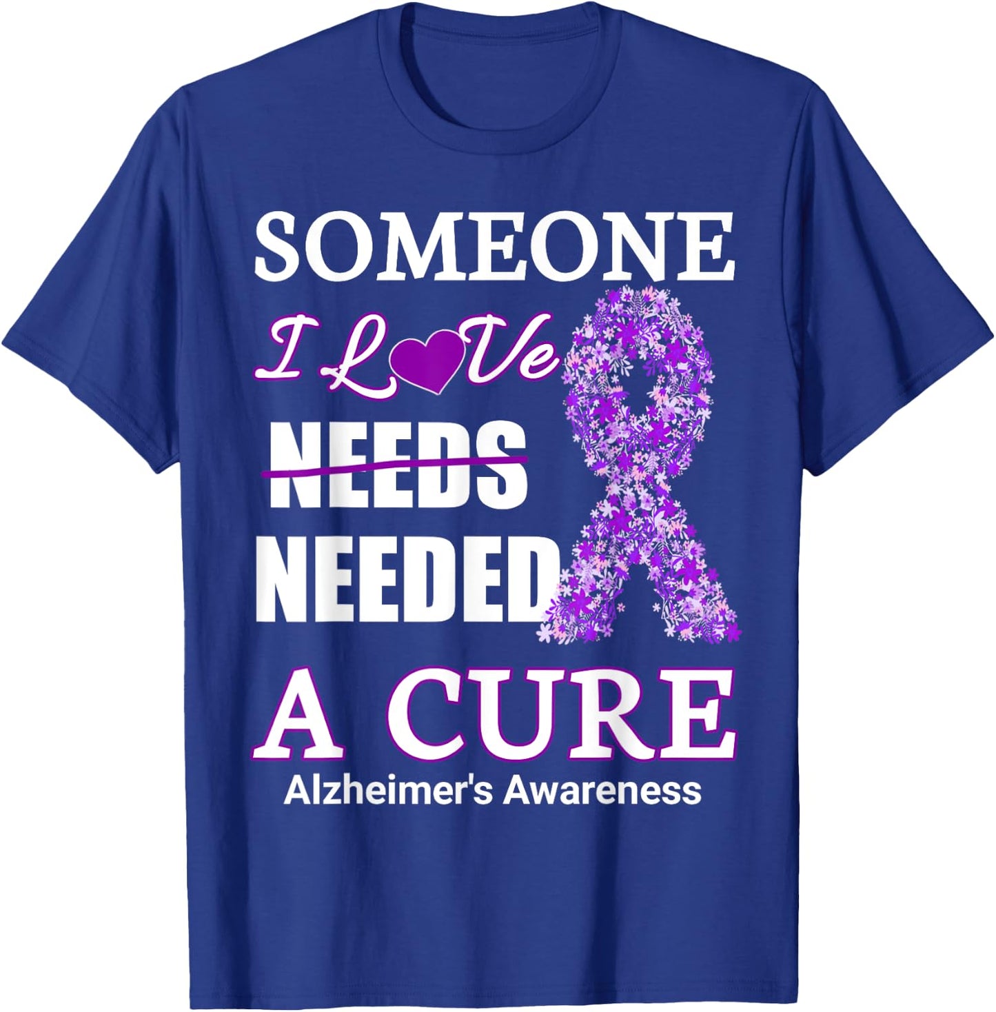 Someone I love needs needed a cure alzheimer's Awareness T-Shirt - T-Shirt | Royal