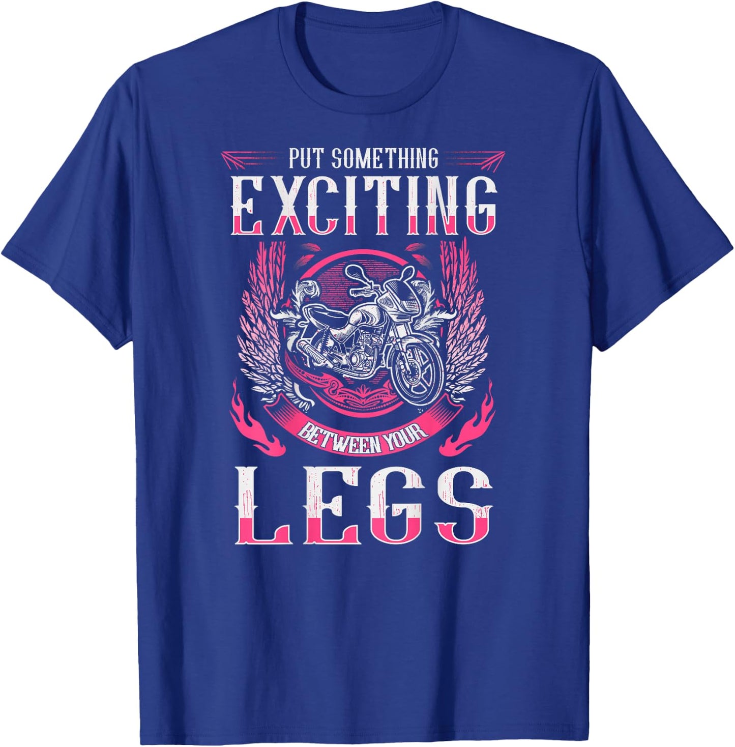 Put Something Exciting Between Your Legs Biker Chick T-Shirt - T-Shirt | Royal
