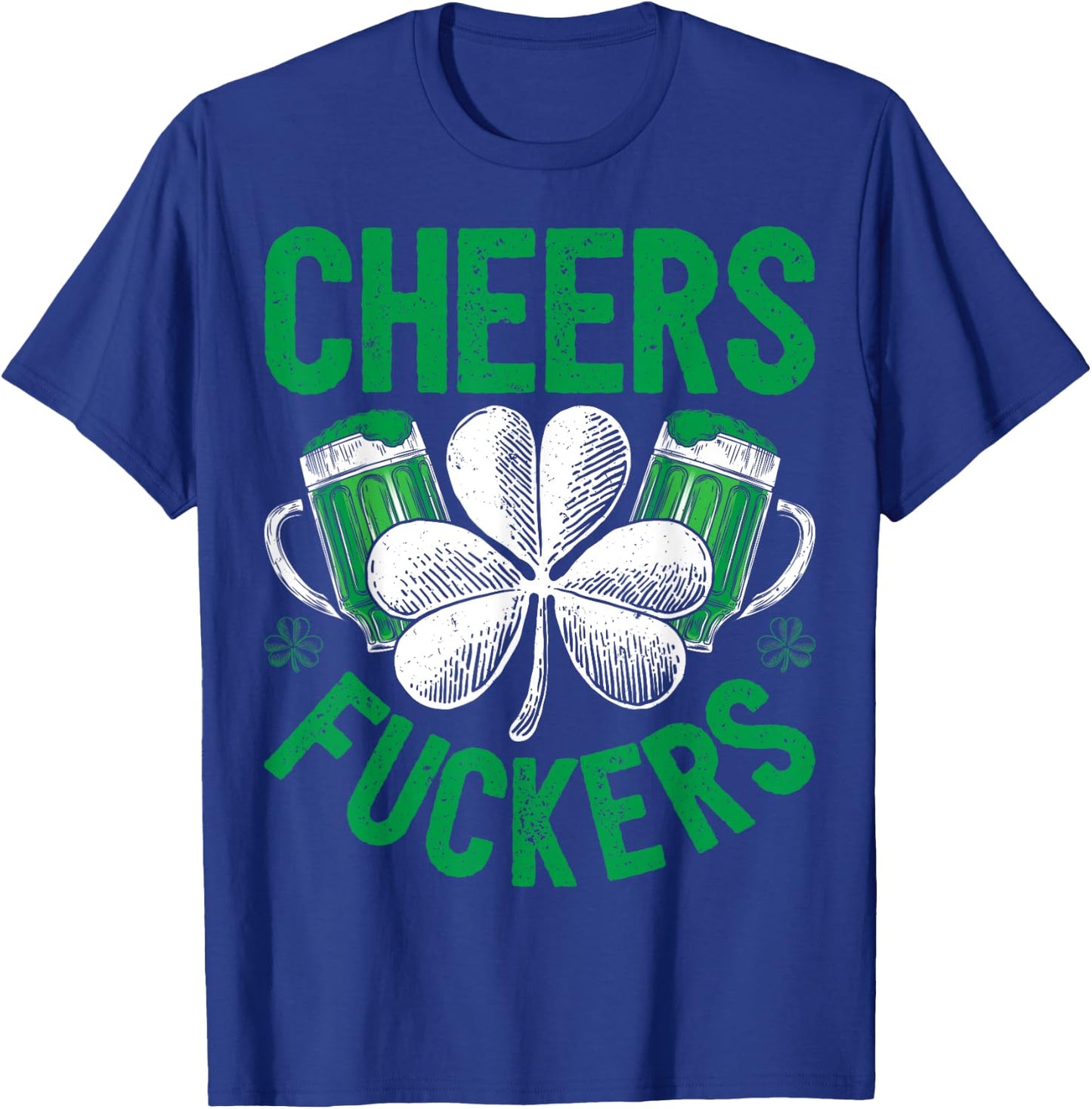 Cheers Fuckers St Patricks Day Men Women Beer Drinking Mugs T-Shirt - T-Shirt | Royal