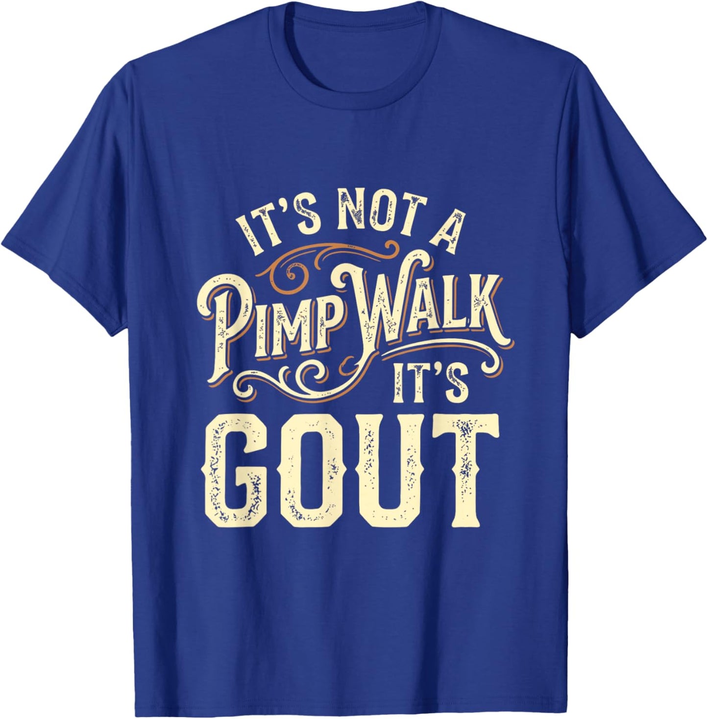 It's Not A Pimp Walk It's Gout T-Shirt - T-Shirt | Royal