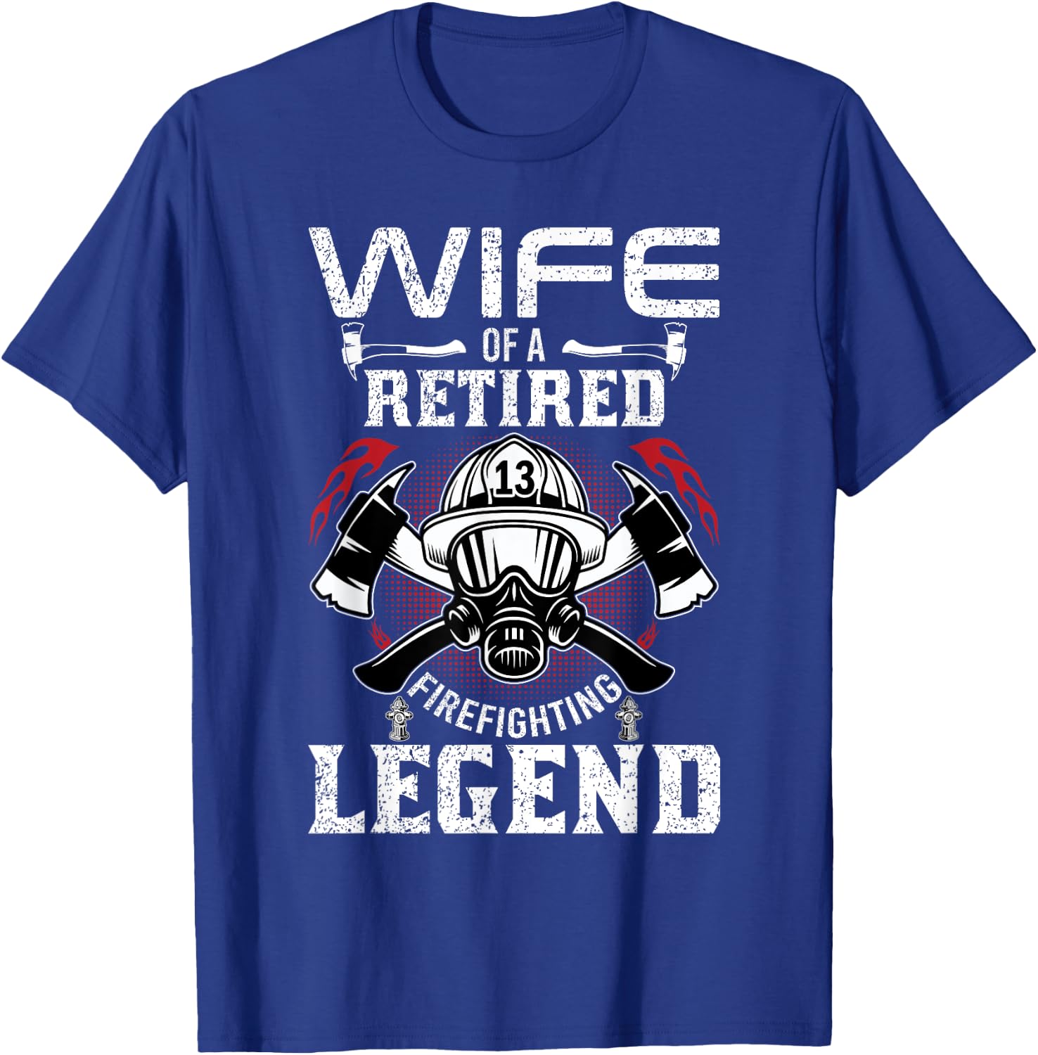 Wife Of Retired Firefighting Legend Firefighter Gift Shirt T-Shirt - T-Shirt | Royal