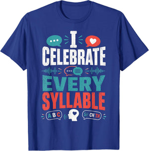 I Celebrate Every Syllable Funny Speech Pathologist T-Shirt - T-Shirt | Royal