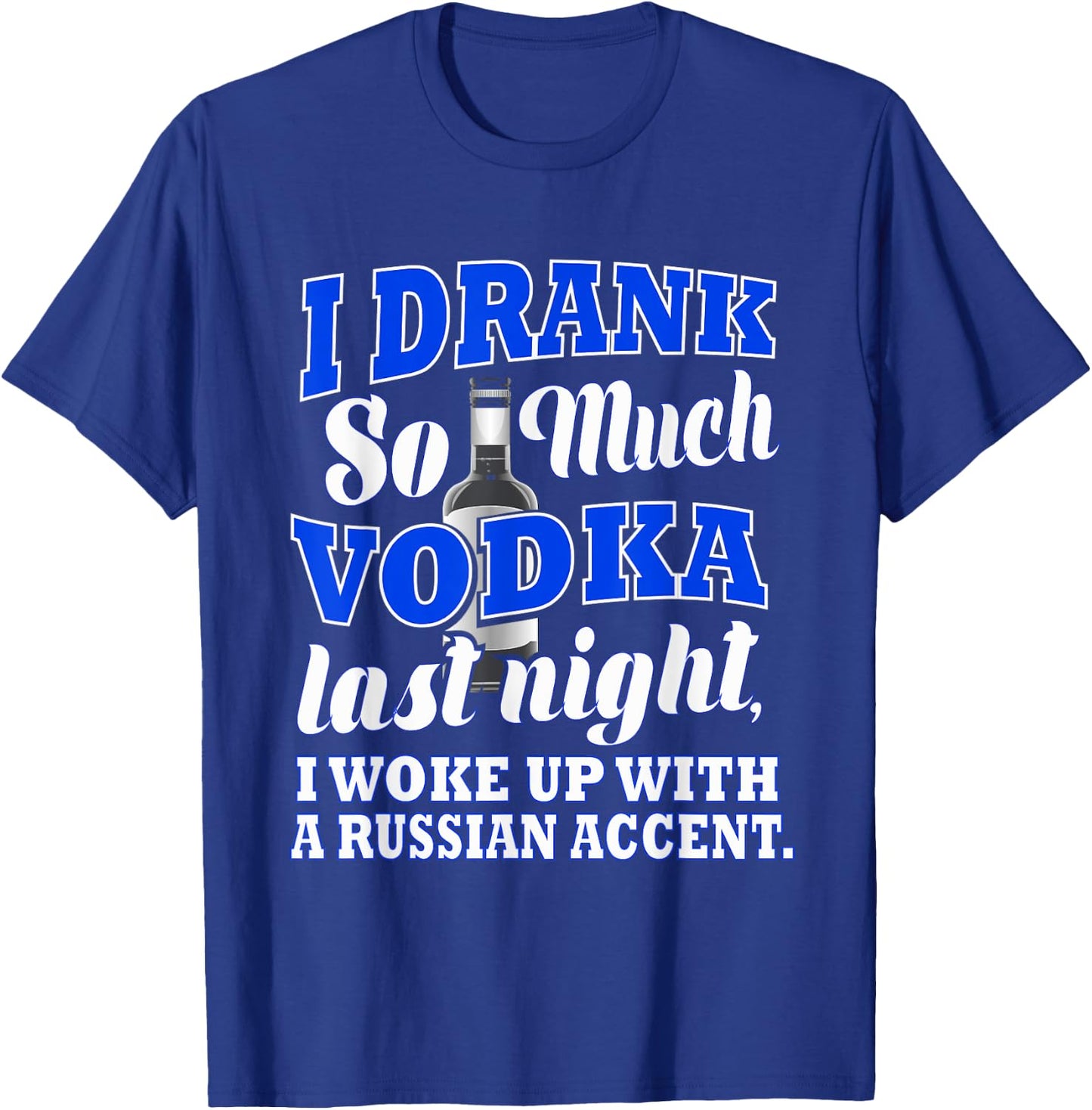 I Drank So Much Vodka Last Night I Woke Up With a Russian.. T-Shirt - T-Shirt | Royal