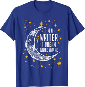 I'm a Writer I Dream While Awake Writer T Shirt Author Shirt T-Shirt - T-Shirt | Royal
