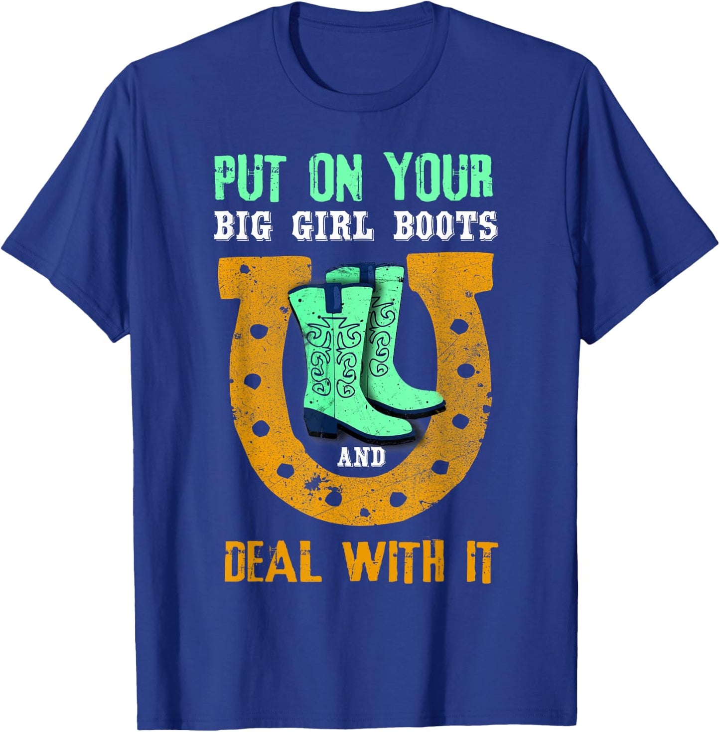 Put On Your Big Girl Boots And Deal With It Gift T-Shirt - T-Shirt | Royal