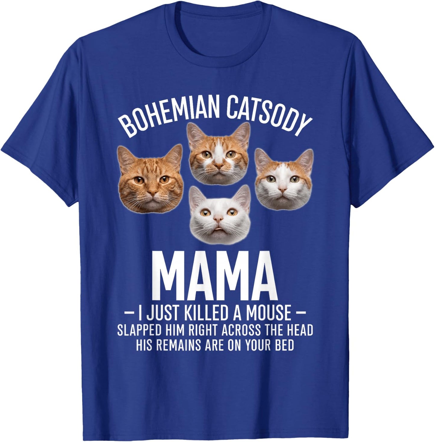 Bohemian Catsody Mama I Just Killed A Mouse Funny Cat Parody T-Shirt - T-Shirt | Royal