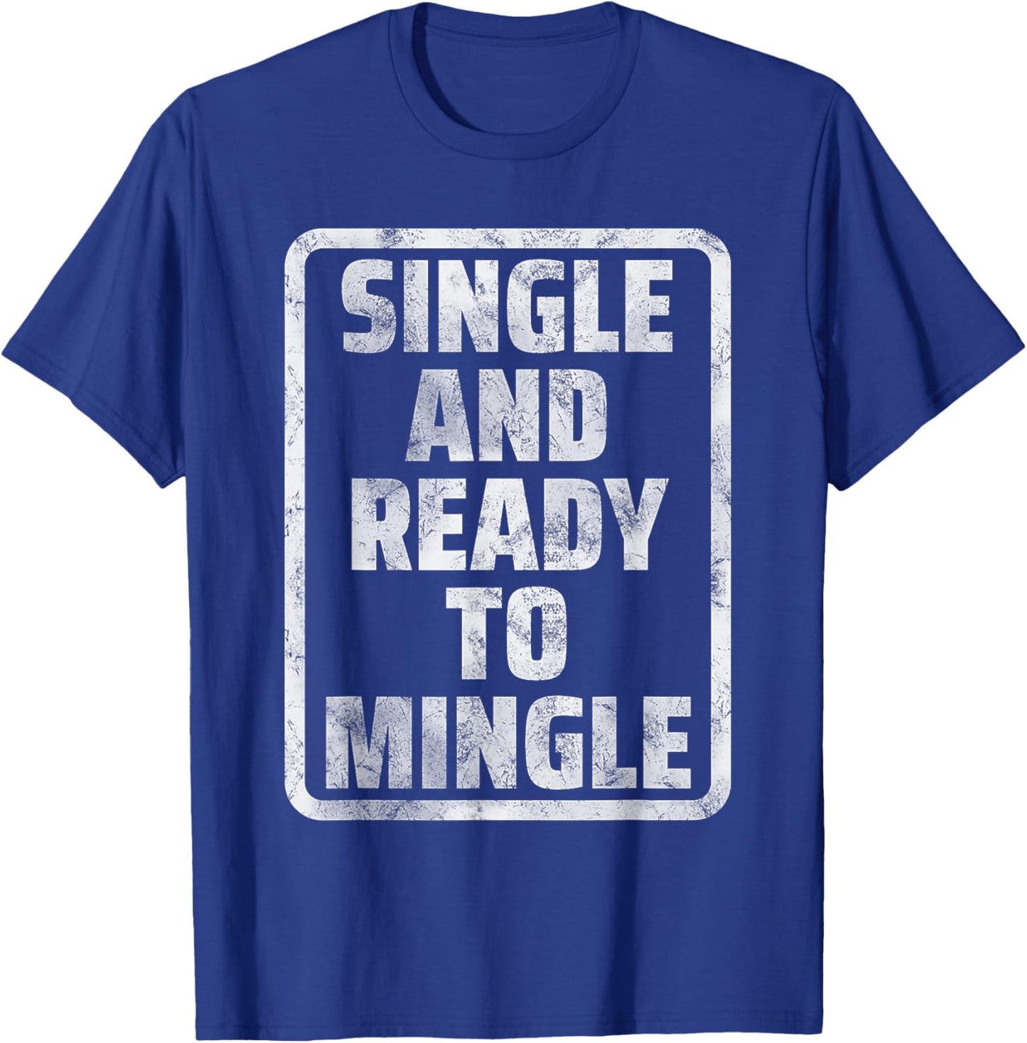 Single and Ready to Mingle Funny Dating Humor Meme T-Shirt - T-Shirt | Royal