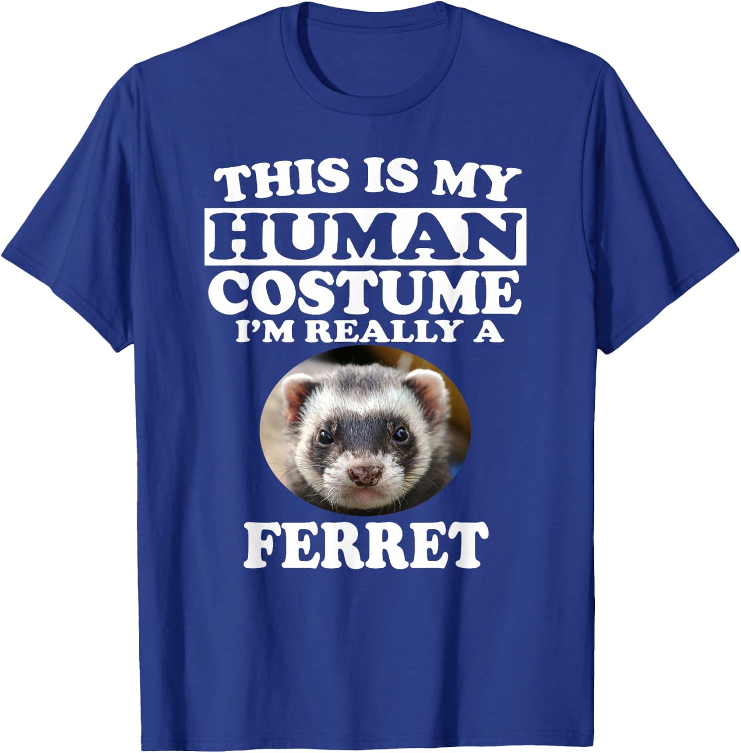 This is My Human Costume I'm Really A Ferret Pets T-Shirt - T-Shirt | Royal