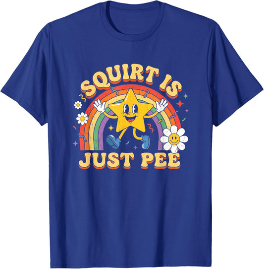 Squirt is Just Pee - Funny Saying Sarcastic Retro Novelty T-Shirt - T-Shirt | Royal