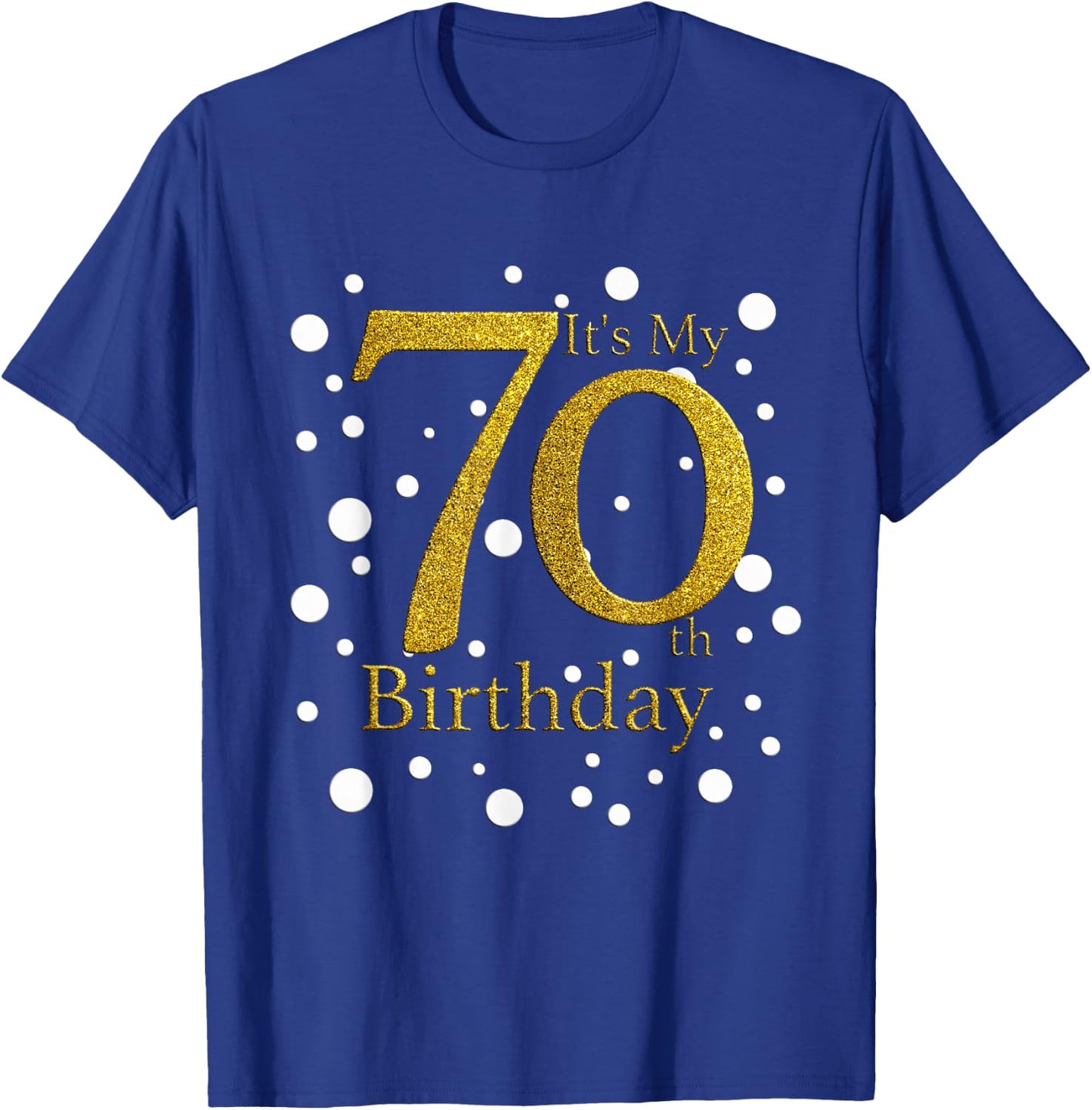 Its My 70th Birthday Shirt Funny Happy 70 Year Old Birthday T-Shirt - T-Shirt | Royal