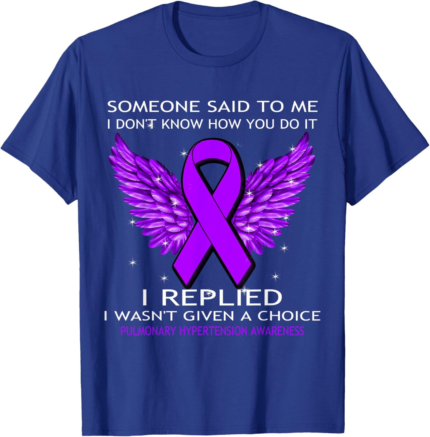 Pulmonary Hypertension Awareness I Wasn't Given A Choice T-Shirt - T-Shirt | Royal