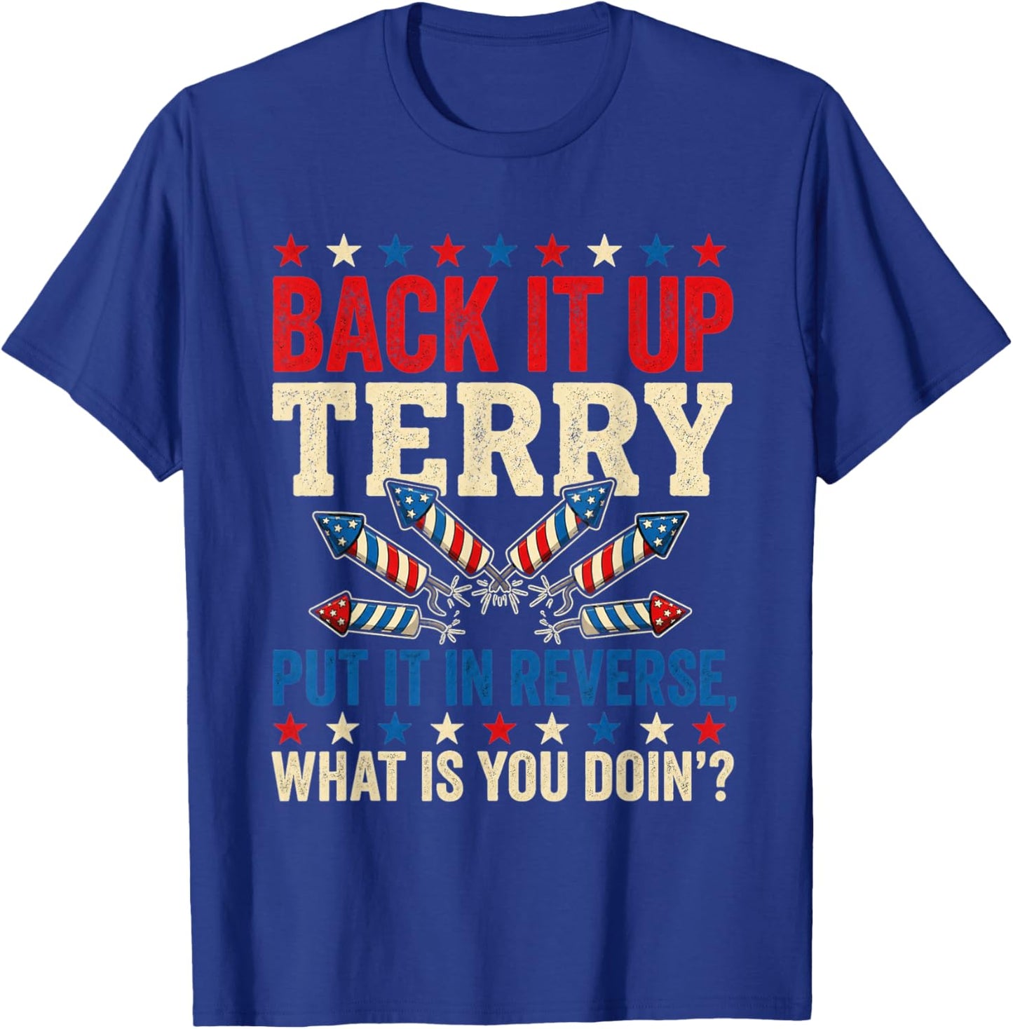 Back it Up Terry Put It in Reverse July 4th Fireworks Terry T-Shirt - T-Shirt | Royal