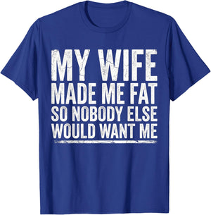 Fathers Day My Wife Made Me Fat Funny Saying Husband T-Shirt - T-Shirt | Royal