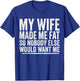 Fathers Day My Wife Made Me Fat Funny Saying Husband T-Shirt - T-Shirt | Royal