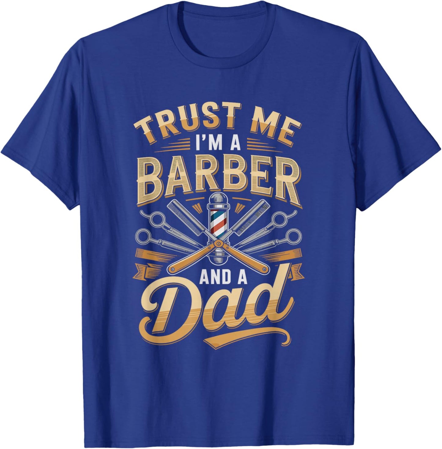 Trust Me I'm A Barber and A Dad Fathers Day T-Shirt - T-Shirt | Royal