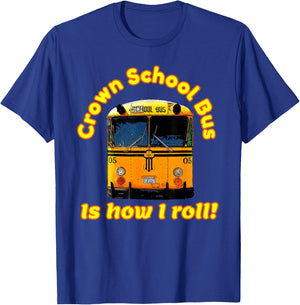 Crown school bus is how I roll- - Crazy Funny T-Shirt - T-Shirt | Royal