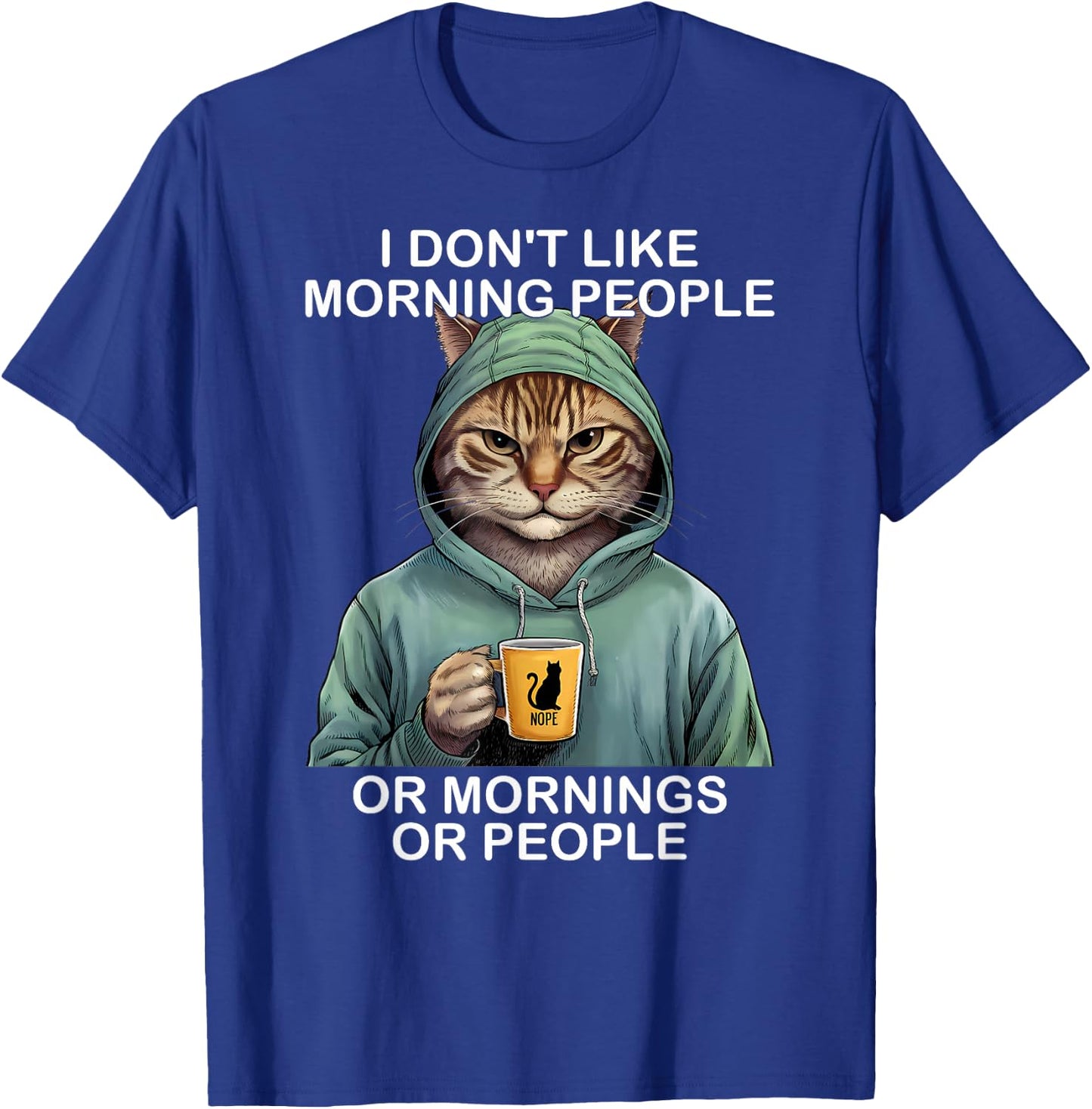 I Don't Like Morning People Or Mornings Or People Funny Cat T-Shirt - T-Shirt | Royal