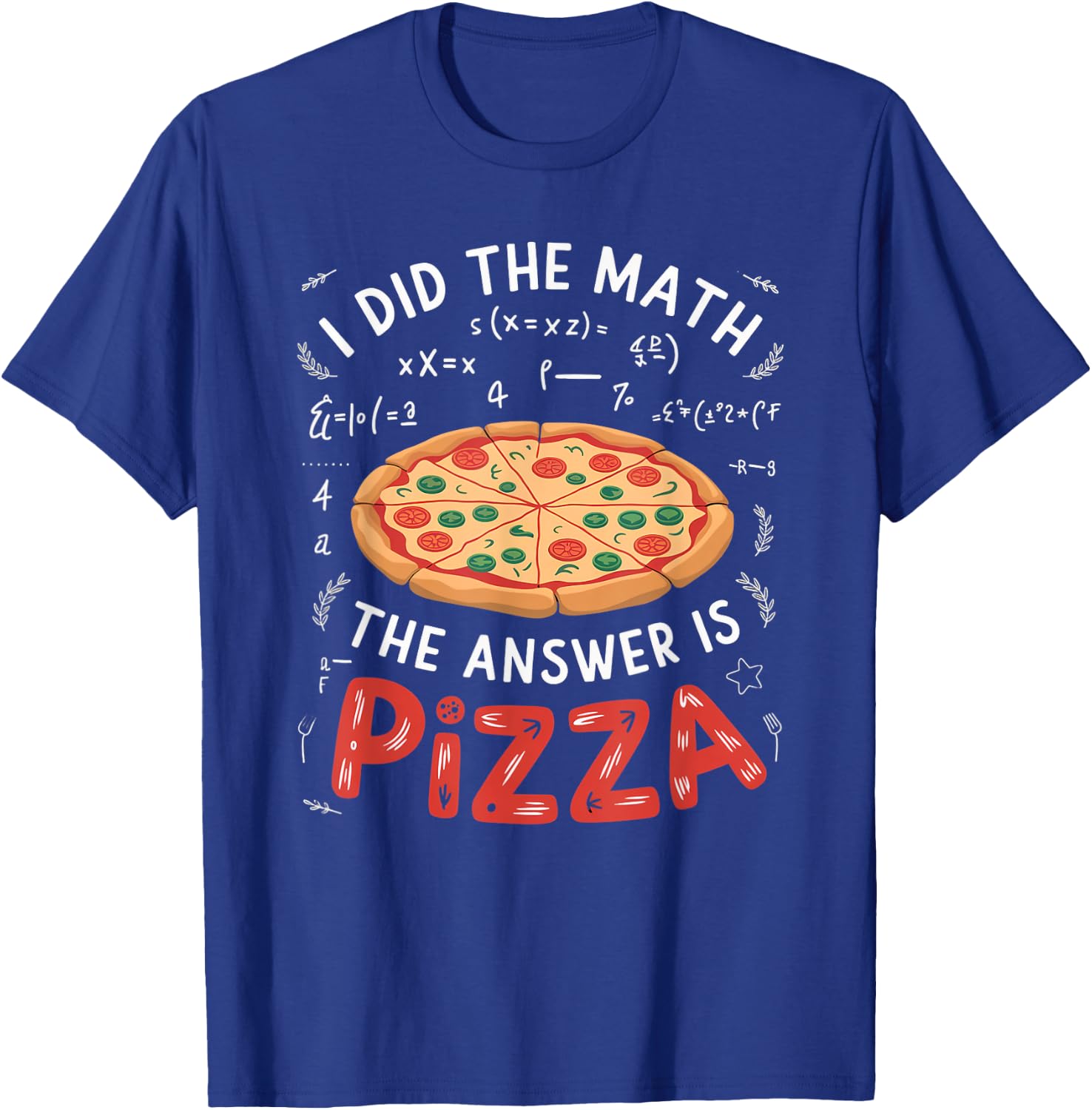 Food Lovers I Did The Math Answer Is Pizza T-Shirt - T-Shirt | Royal