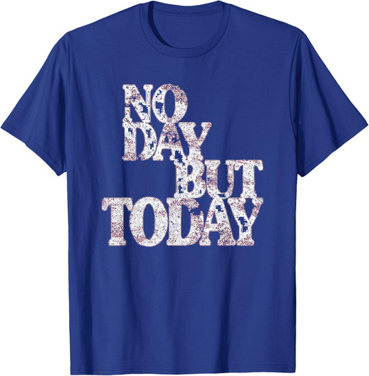 No Day But Today - Motivational Musical Theatre Lover T-Shirt - T-Shirt | Royal