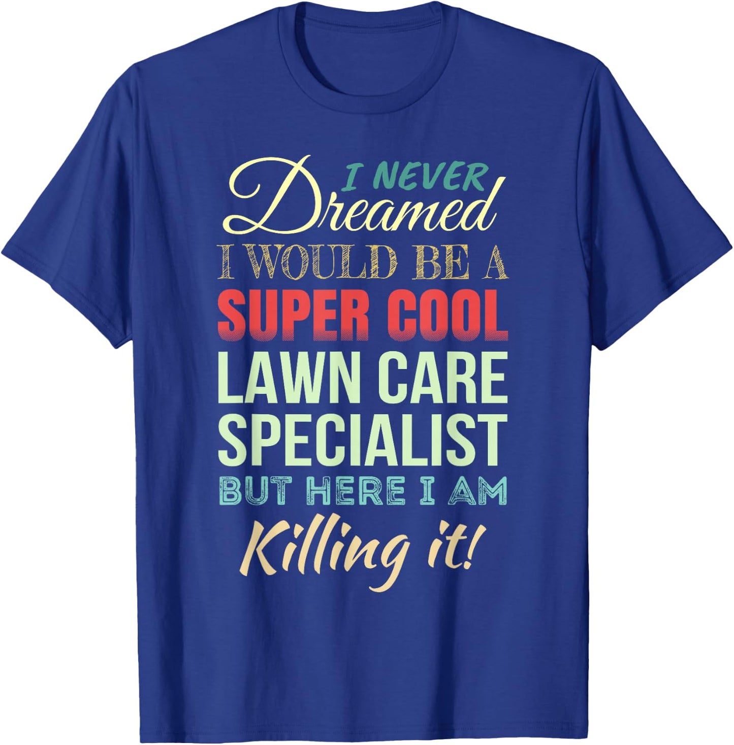 Lawn Care Specialist Funny Gift Appreciation T-Shirt - T-Shirt | Royal