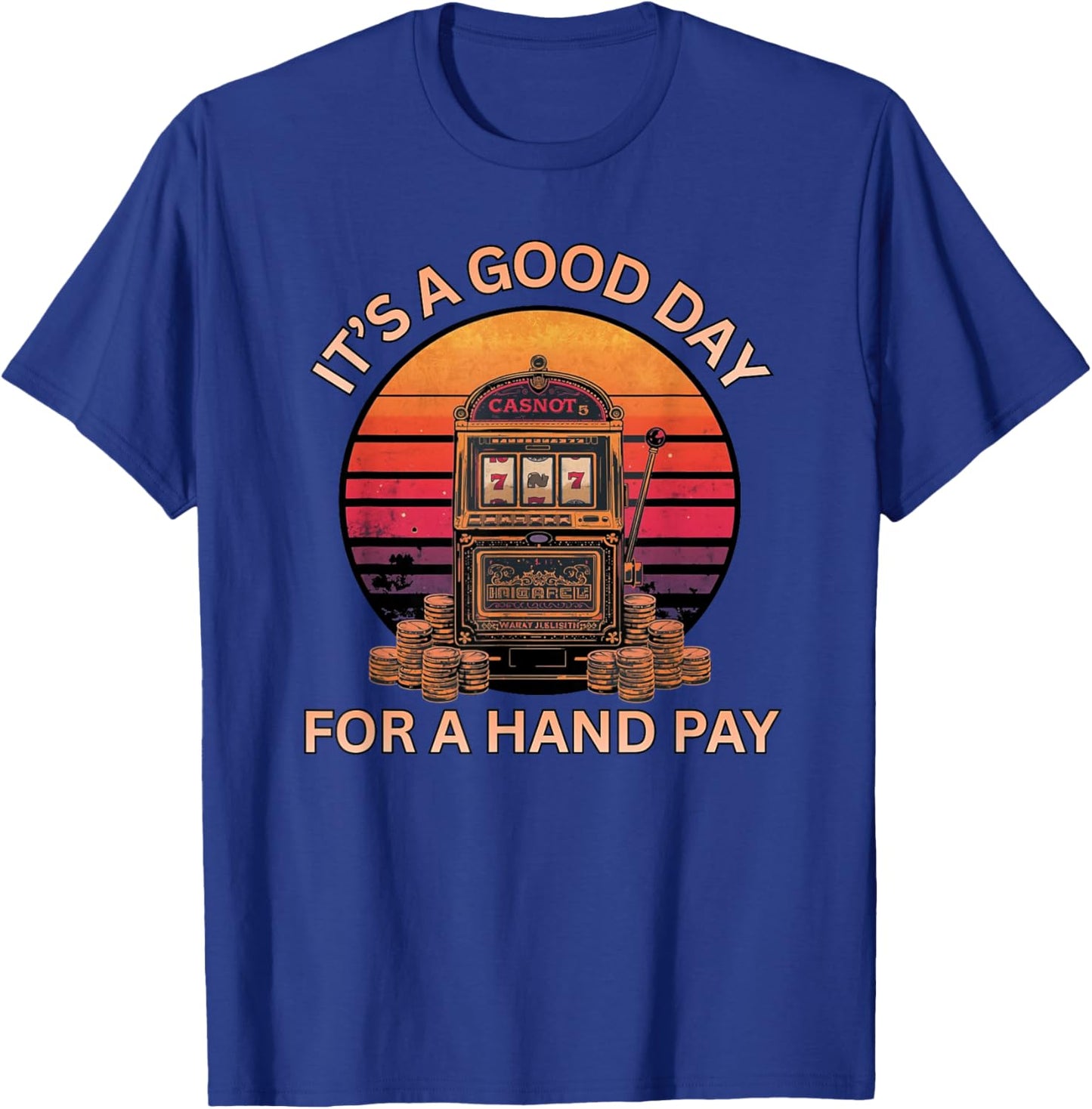 It’s A Good Day for A Hand Pay Retro Casino Slots Fun T-Shirt - T-Shirt | Royal