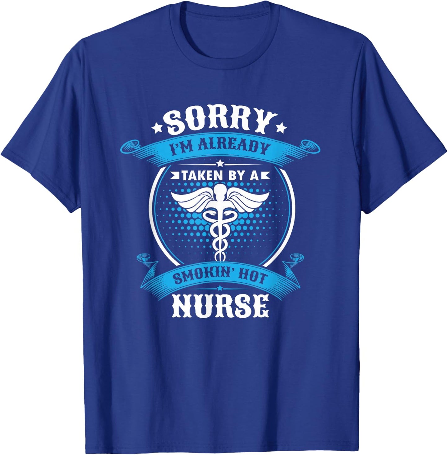 Sorry I'm Already Taken By A Smokin Hot Nurse Gift T-Shirt - T-Shirt | Royal