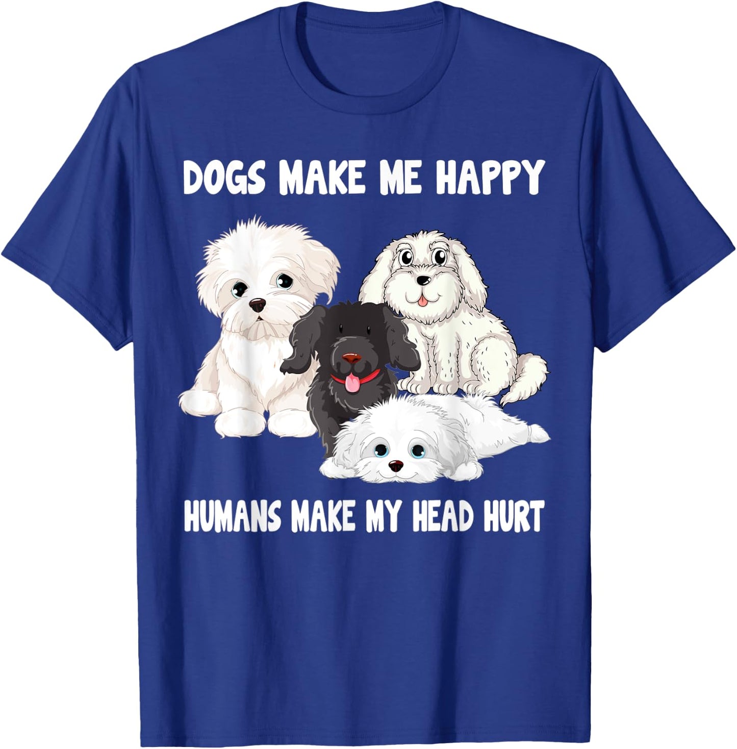 Dogs make me happy humans make my head hurt Funny Dog Lover T-Shirt - T-Shirt | Royal