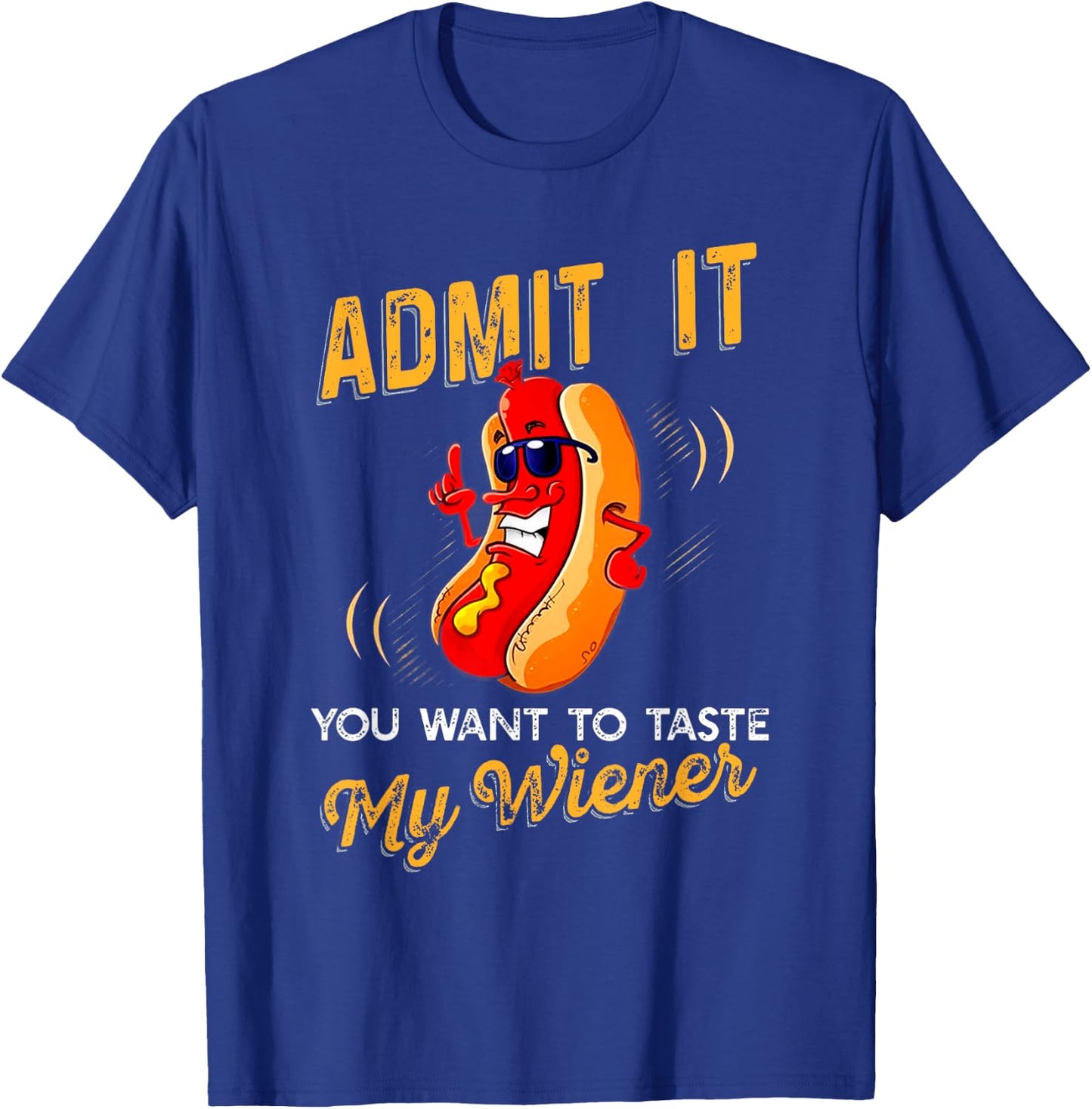 Admit It You Want To Taste My Weiner T Shirt T-Shirt - T-Shirt | Royal