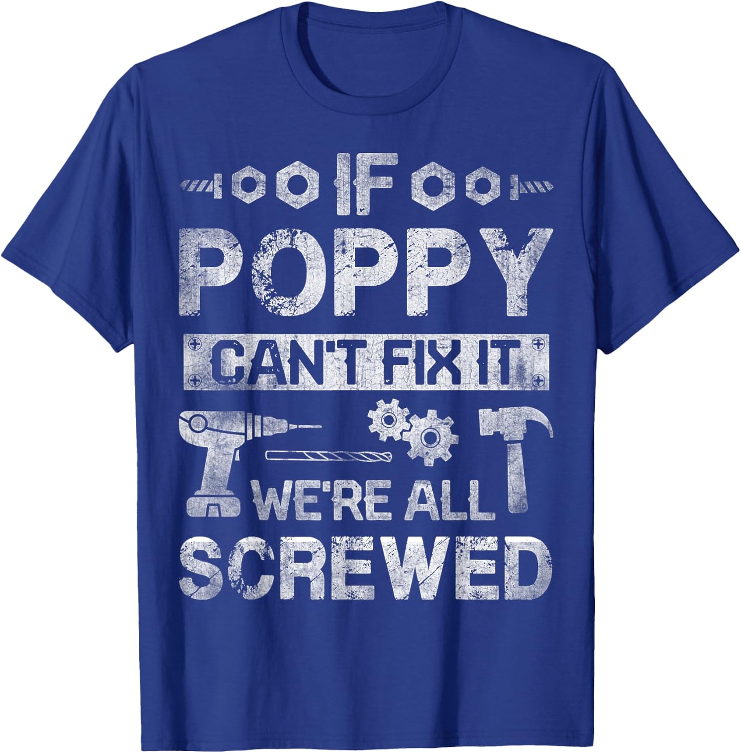 If Poppy Can't Fix it We're All Screwed Funny Fathers Gift T-Shirt - T-Shirt | Royal