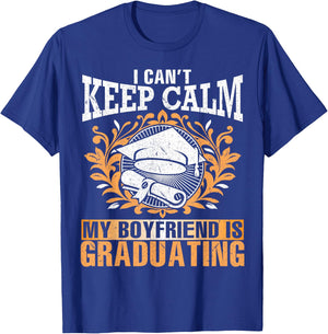 I Can't Keep Calm My Boyfriend Is Graduating Senior Shirt T-Shirt - T-Shirt | Royal