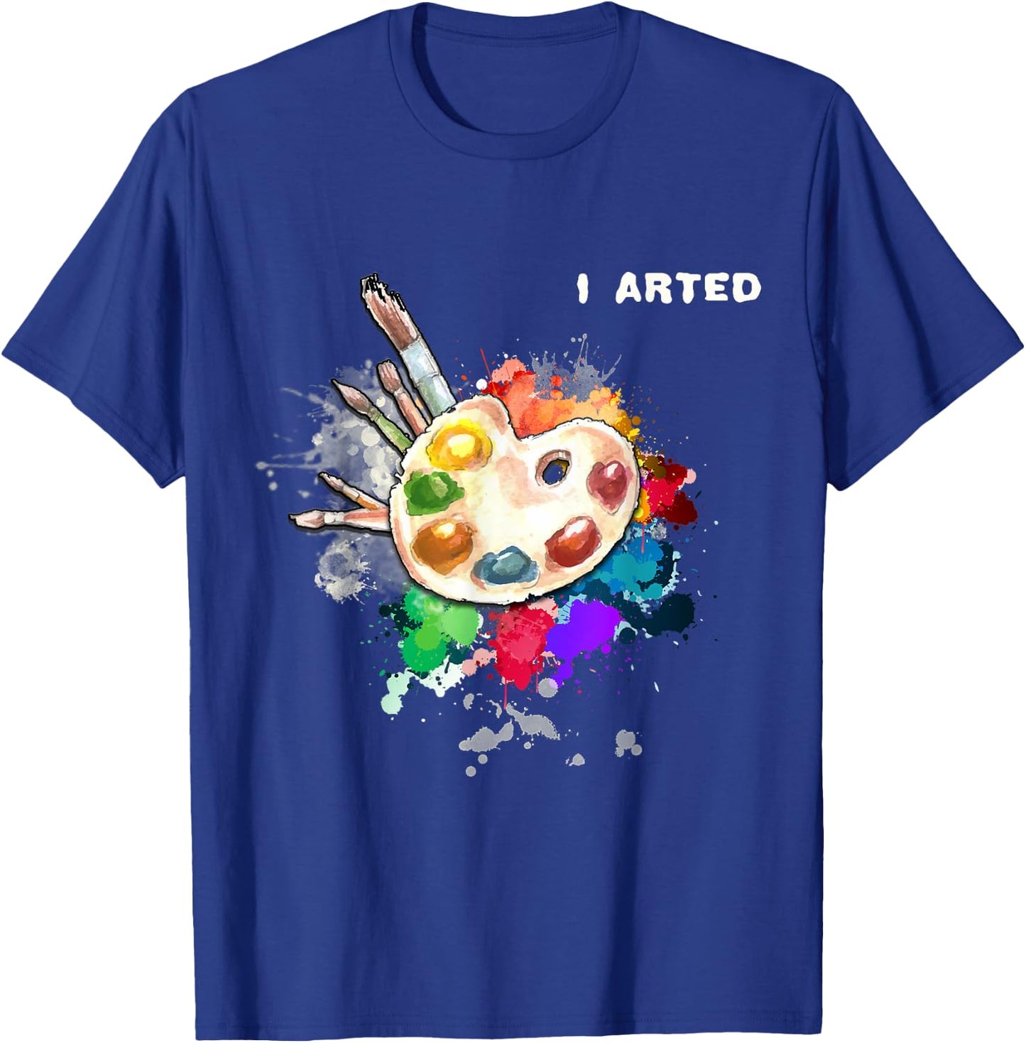 I Arted Funny Art Cool Graphic Colorful Artist Gift T-Shirt - T-Shirt | Royal
