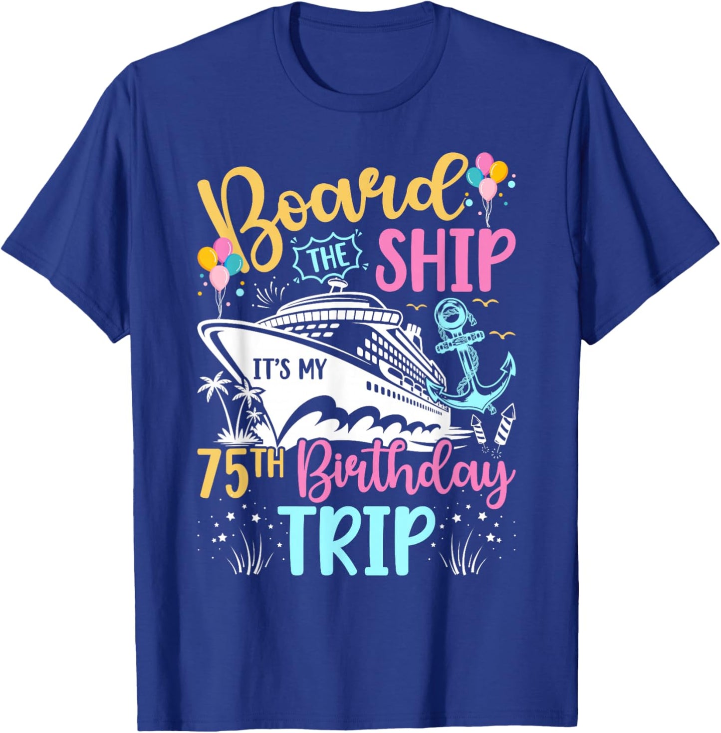 It's My 75th Birthday Cruise Trip 75th Bday Cruising Trip T-Shirt - T-Shirt | Royal