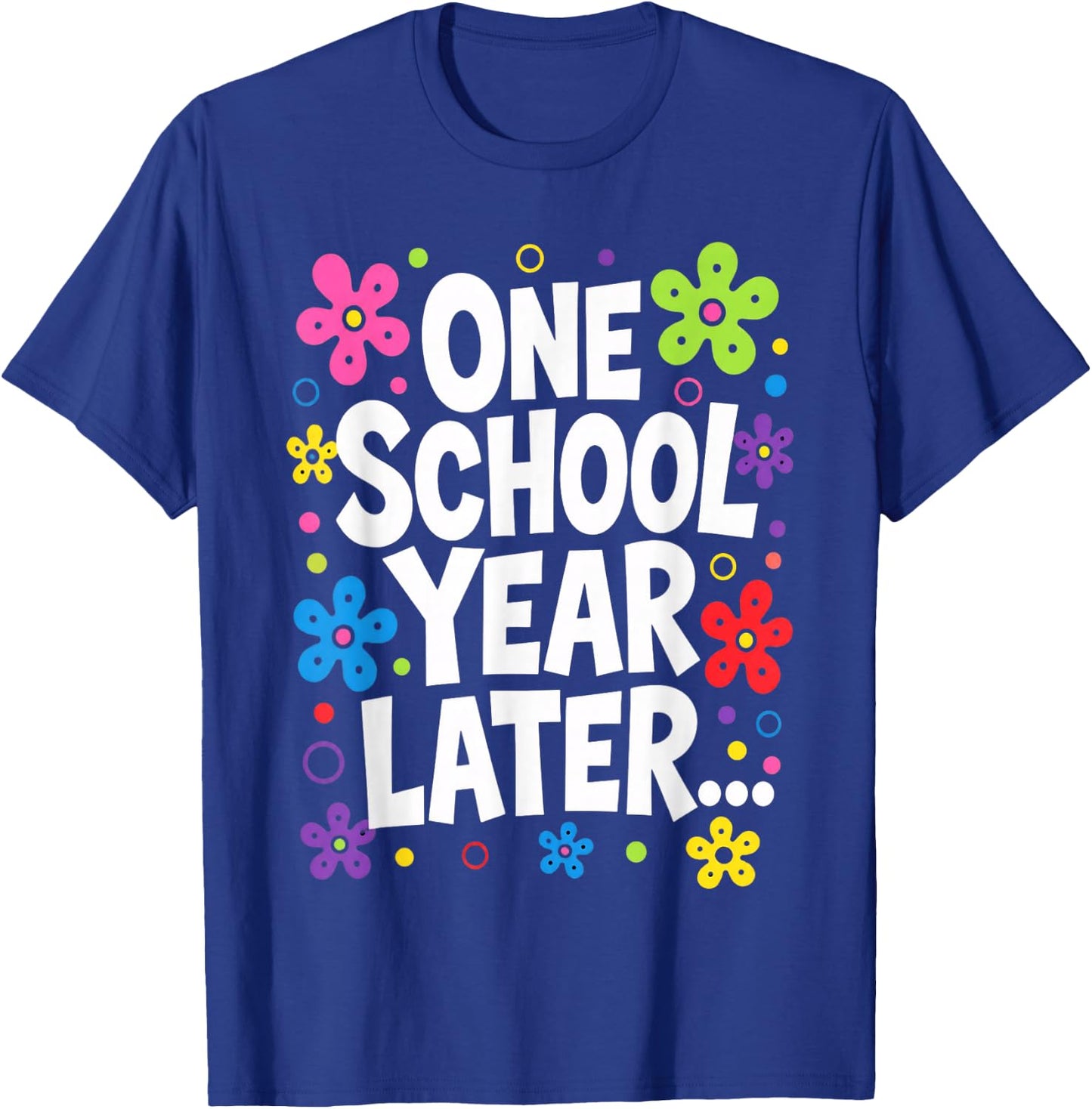 One School Year Later Kids Teacher Last Day of School T-Shirt - T-Shirt | Royal