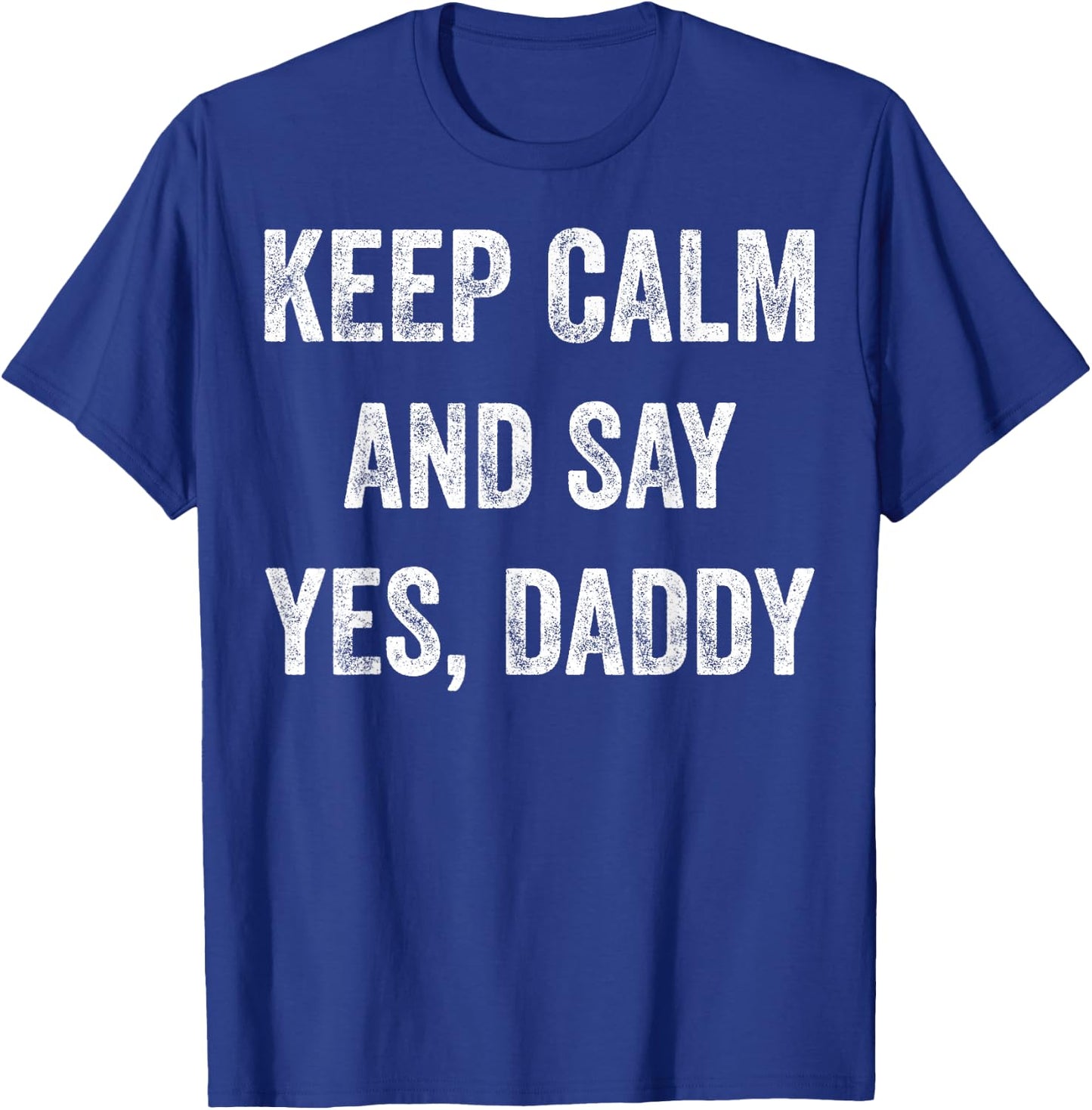 Funny Keep Calm Yes Daddy BDSM Kink Sex Lover Xmas T-Shirt - T-Shirt | Royal