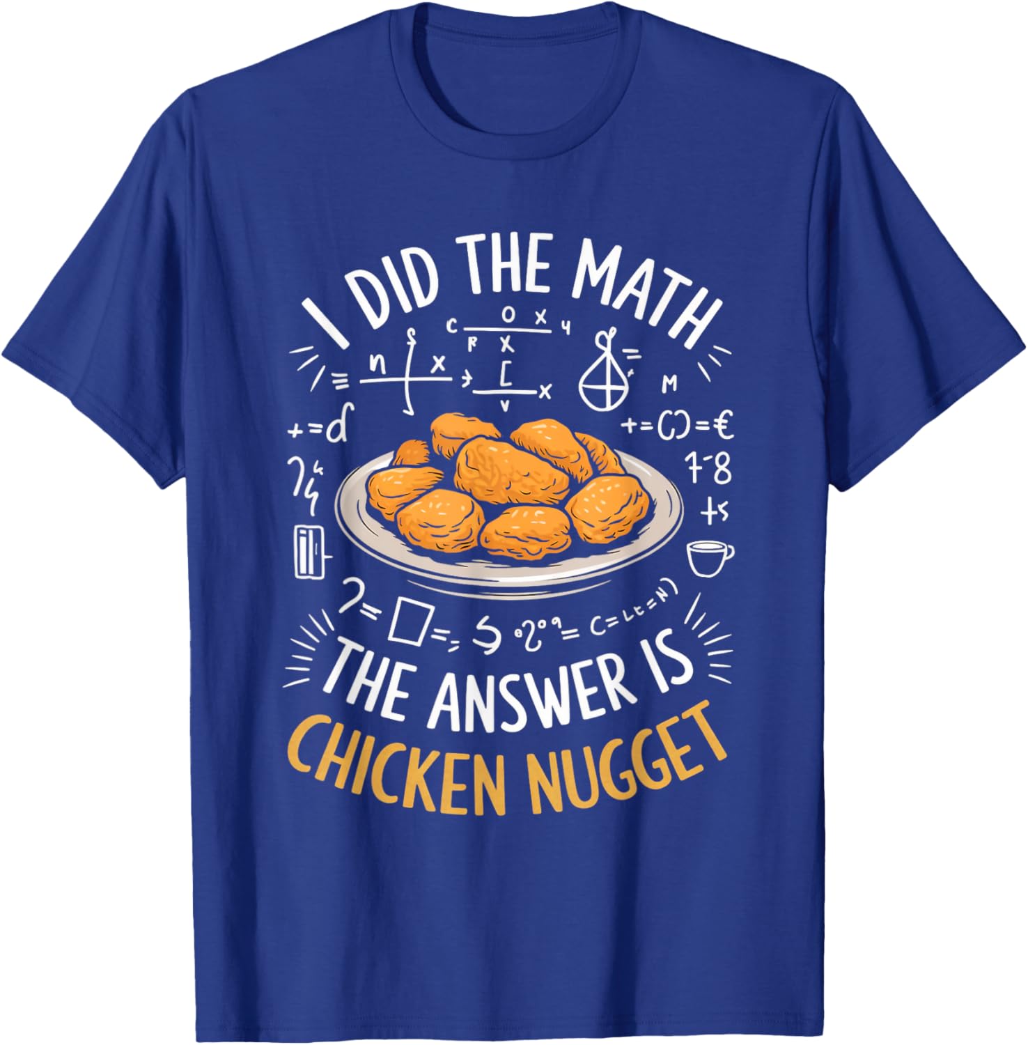 Food Lovers I Did The Math Answer Is Chicken Nugget T-Shirt - T-Shirt | Royal