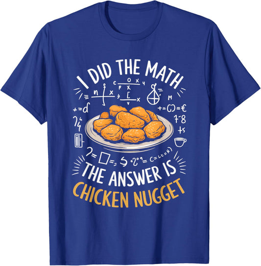 Food Lovers I Did The Math Answer Is Chicken Nugget T-Shirt - T-Shirt | Royal