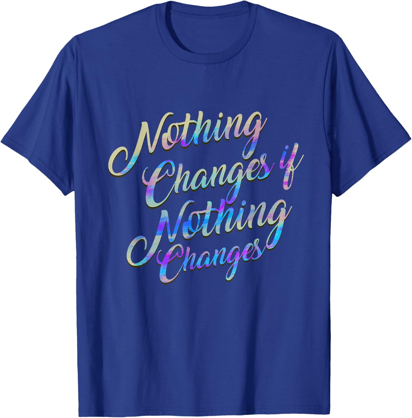 Christian Design , Nothing Changes if Nothing Changes Gift T-Shirt - T-Shirt | Royal