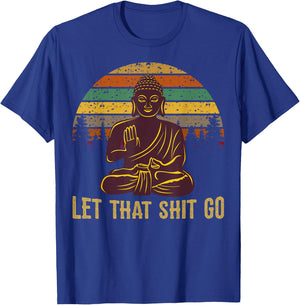 Let That Shit Go Buddha T-Shirt - T-Shirt | Royal